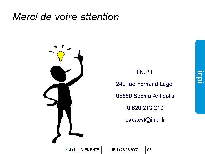 Merci de votre attention 249 rue Fernand Léger 06560 Sophia Antipolis 0 820 213