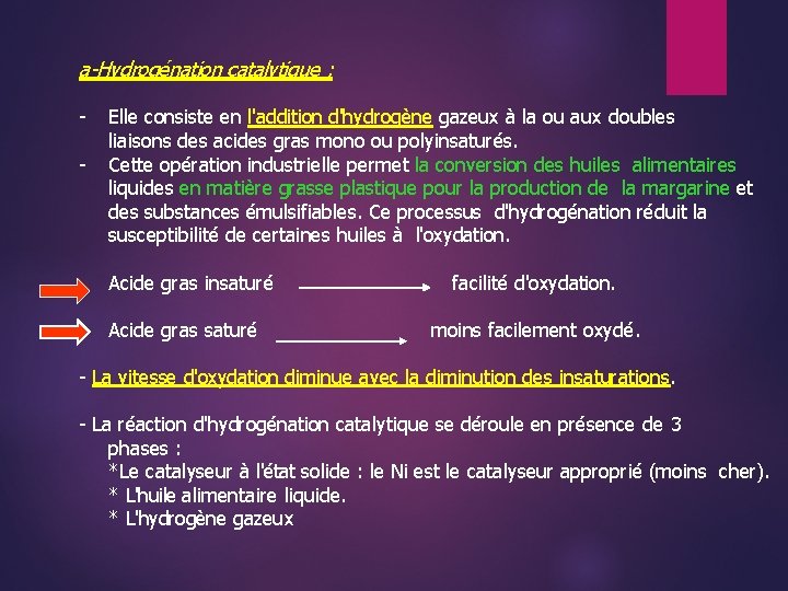 a-Hydrogénation catalytique : - Elle consiste en l'addition d'hydrogène gazeux à la ou aux