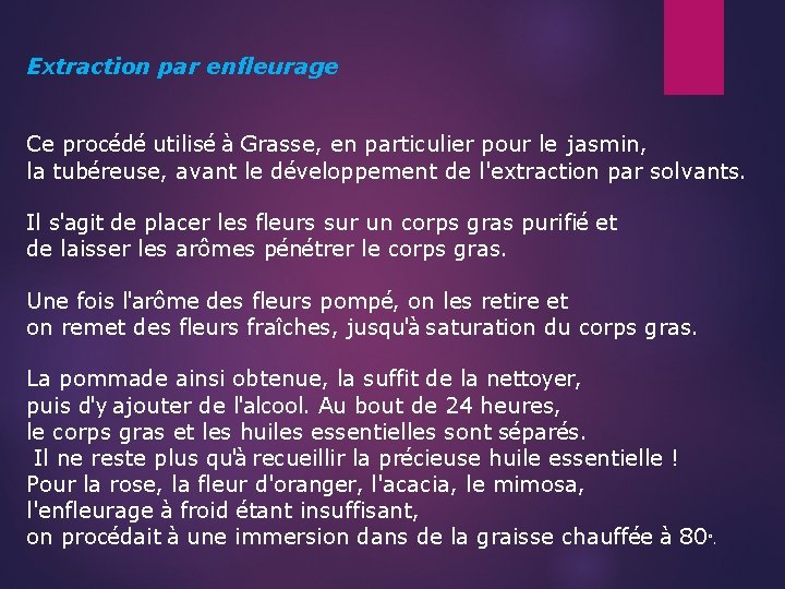 Extraction par enfleurage Ce procédé utilisé à Grasse, en particulier pour le jasmin, la