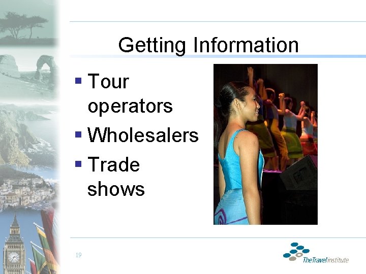Getting Information § Tour operators § Wholesalers § Trade shows 19 