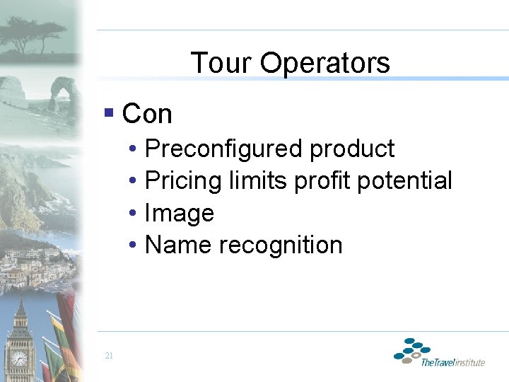 Tour Operators § Con • Preconfigured product • Pricing limits profit potential • Image