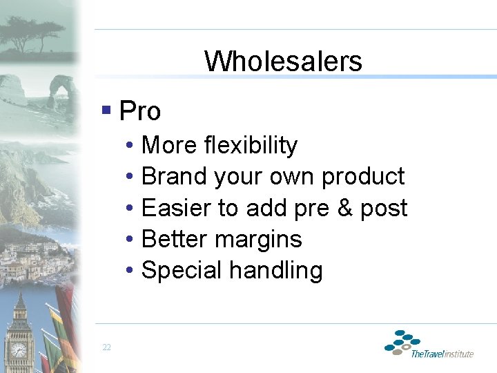 Wholesalers § Pro • More flexibility • Brand your own product • Easier to
