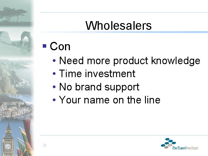 Wholesalers § Con • Need more product knowledge • Time investment • No brand