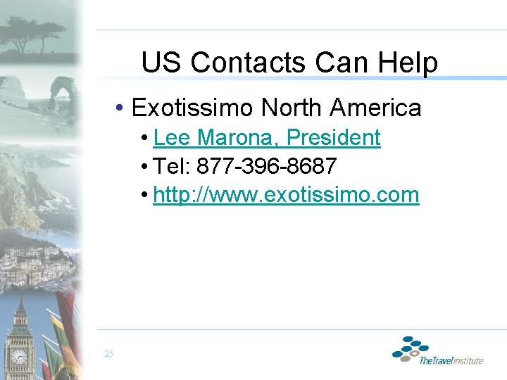 US Contacts Can Help • Exotissimo North America • Lee Marona, President • Tel: