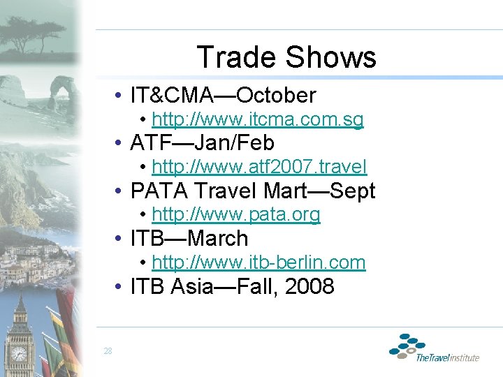 Trade Shows • IT&CMA—October • http: //www. itcma. com. sg • ATF—Jan/Feb • http: