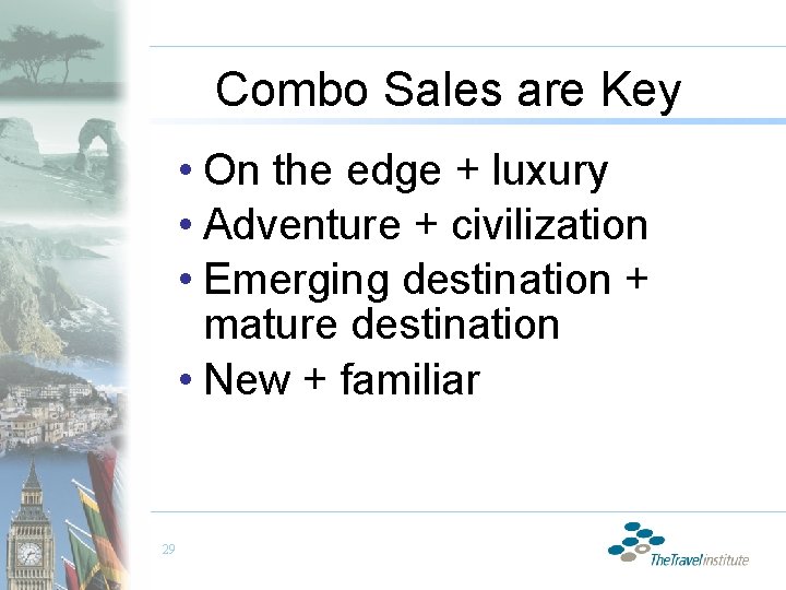 Combo Sales are Key • On the edge + luxury • Adventure + civilization