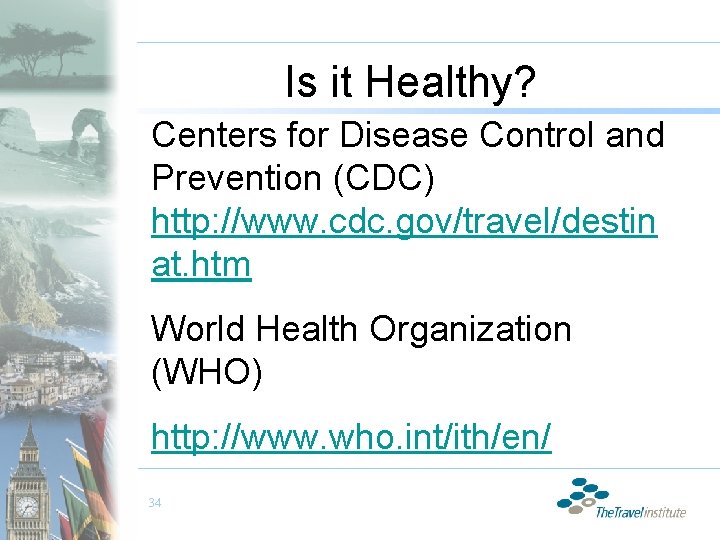 Is it Healthy? Centers for Disease Control and Prevention (CDC) http: //www. cdc. gov/travel/destin