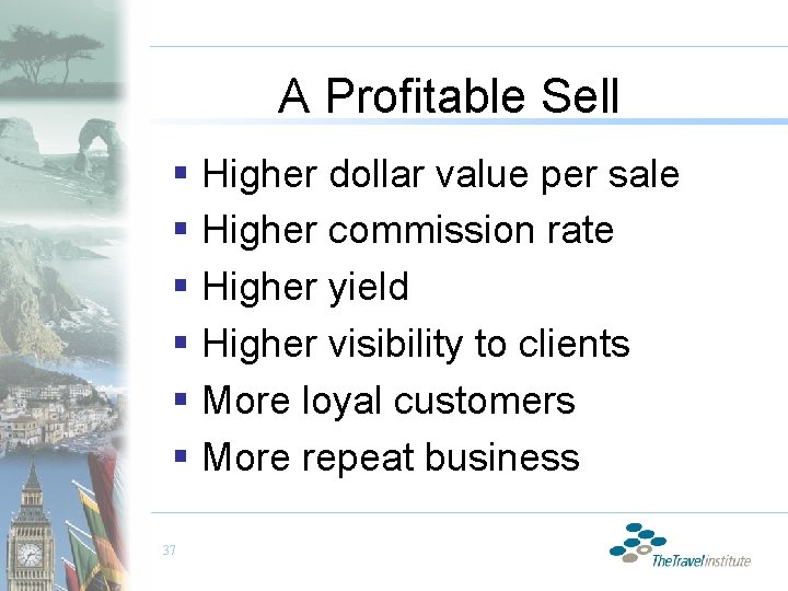 A Profitable Sell § Higher dollar value per sale § Higher commission rate §