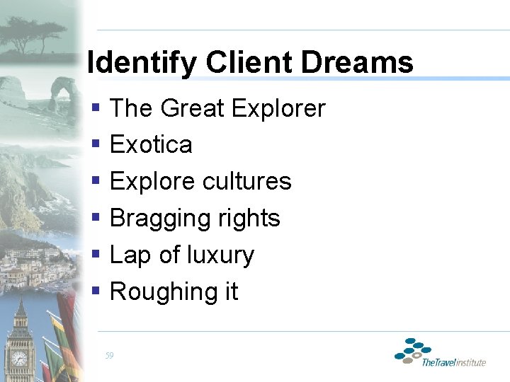 Identify Client Dreams § The Great Explorer § Exotica § Explore cultures § Bragging
