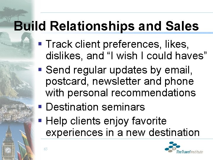 Build Relationships and Sales § Track client preferences, likes, dislikes, and “I wish I