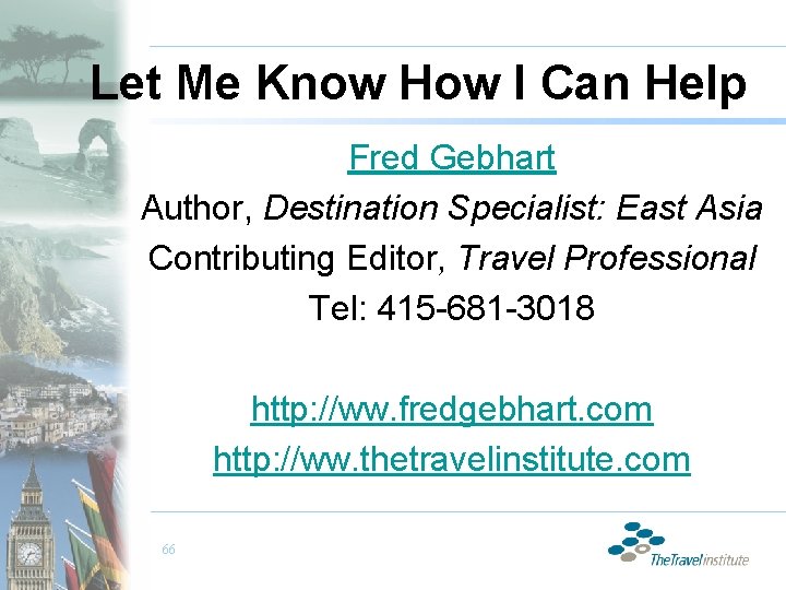 Let Me Know How I Can Help Fred Gebhart Author, Destination Specialist: East Asia