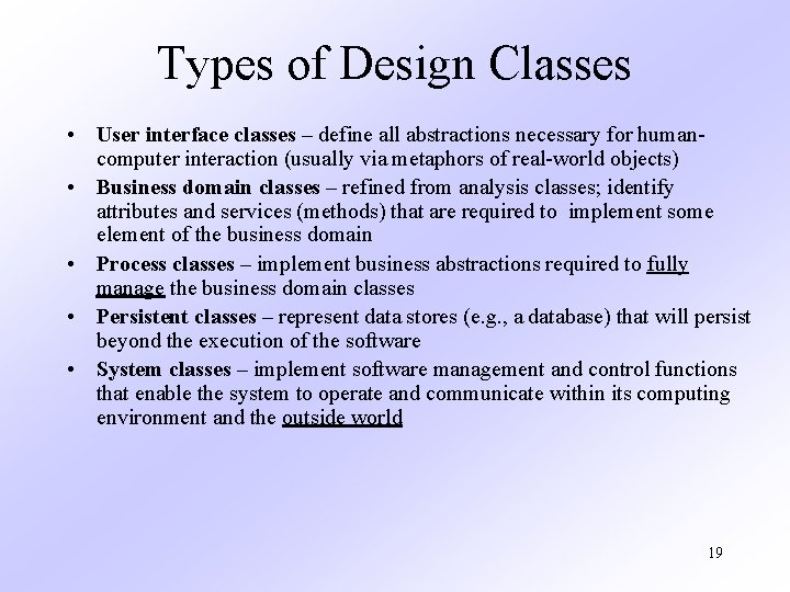 Types of Design Classes • User interface classes – define all abstractions necessary for