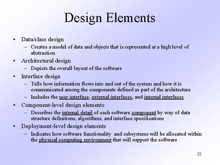 Design Elements • Data/class design – Creates a model of data and objects that
