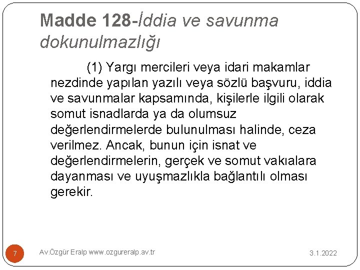 Madde 128 -İddia ve savunma dokunulmazlığı (1) Yargı mercileri veya idari makamlar nezdinde yapılan