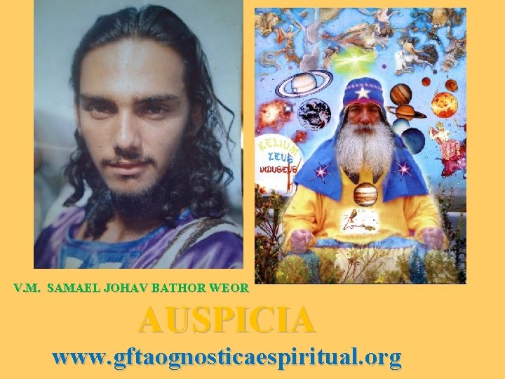 V. M. SAMAEL JOHAV BATHOR WEOR AUSPICIA www. gftaognosticaespiritual. org 