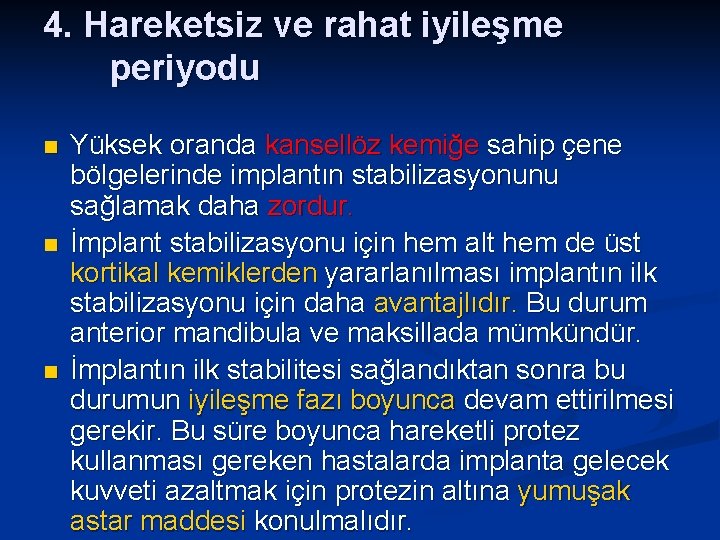 4. Hareketsiz ve rahat iyileşme periyodu n n n Yüksek oranda kansellöz kemiğe sahip