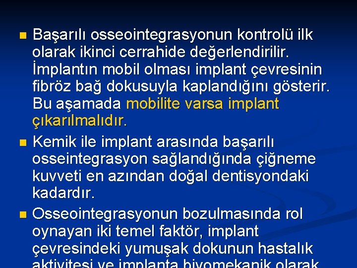 Başarılı osseointegrasyonun kontrolü ilk olarak ikinci cerrahide değerlendirilir. İmplantın mobil olması implant çevresinin fibröz