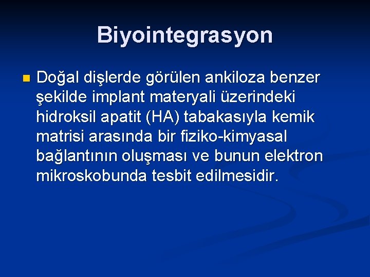 Biyointegrasyon n Doğal dişlerde görülen ankiloza benzer şekilde implant materyali üzerindeki hidroksil apatit (HA)