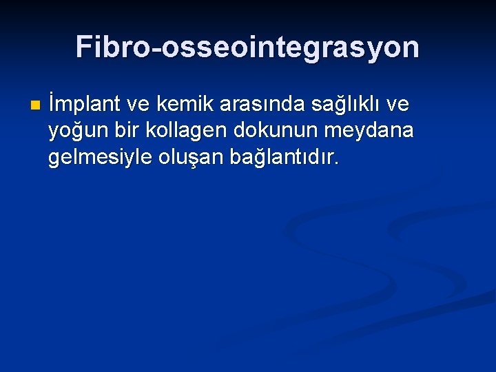 Fibro-osseointegrasyon n İmplant ve kemik arasında sağlıklı ve yoğun bir kollagen dokunun meydana gelmesiyle