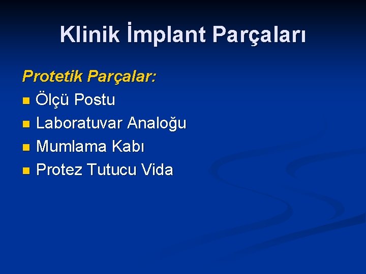 Klinik İmplant Parçaları Protetik Parçalar: n Ölçü Postu n Laboratuvar Analoğu n Mumlama Kabı