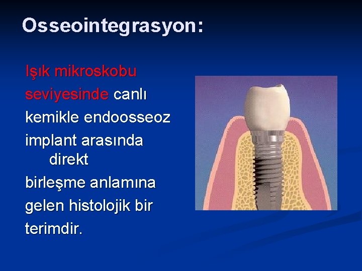 Osseointegrasyon: Işık mikroskobu seviyesinde canlı kemikle endoosseoz implant arasında direkt birleşme anlamına gelen histolojik