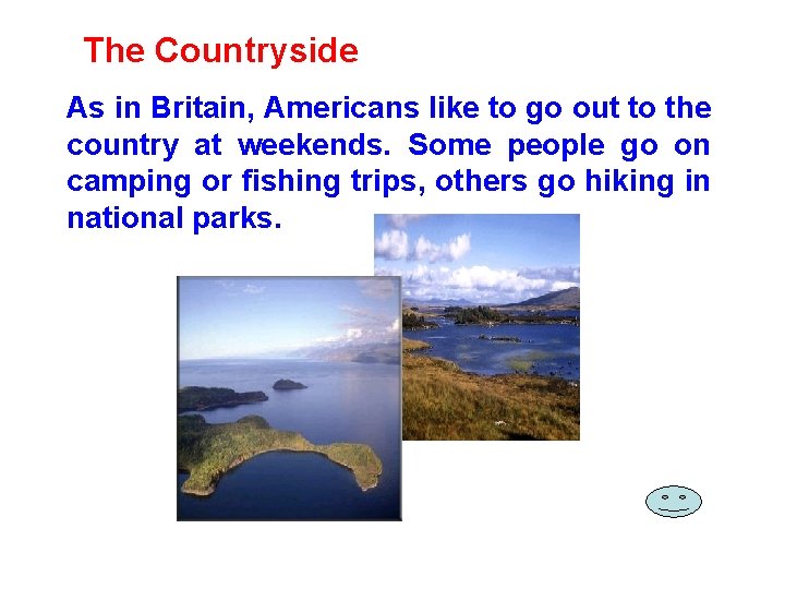 The Countryside As in Britain, Americans like to go out to the country at