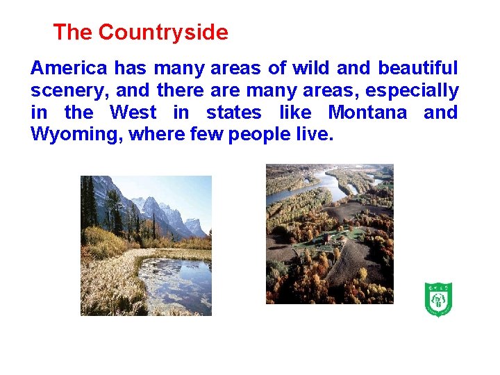 The Countryside America has many areas of wild and beautiful scenery, and there are