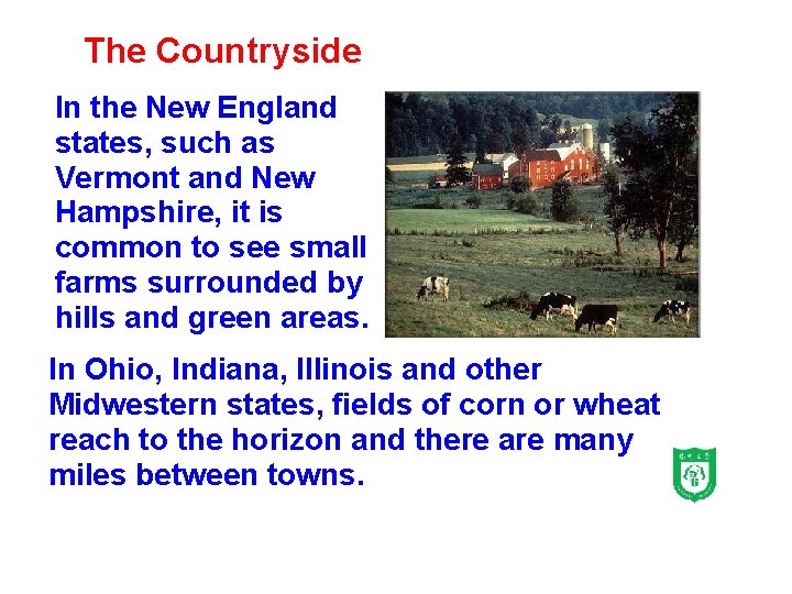 The Countryside In the New England states, such as Vermont and New Hampshire, it