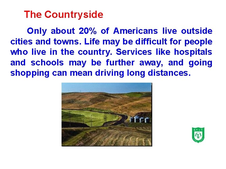 The Countryside Only about 20% of Americans live outside cities and towns. Life may