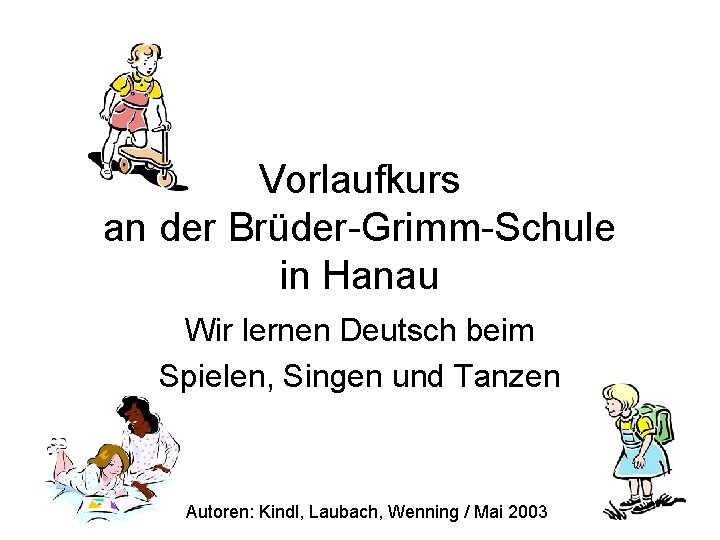 Vorlaufkurs an der Brüder-Grimm-Schule in Hanau Wir lernen Deutsch beim Spielen, Singen und Tanzen