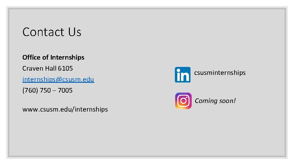 Contact Us Office of Internships Craven Hall 6105 internships@csusm. edu (760) 750 – 7005