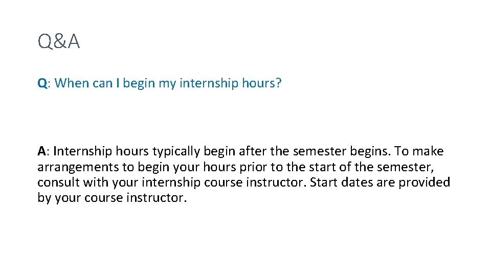 Q&A Q: When can I begin my internship hours? A: Internship hours typically begin