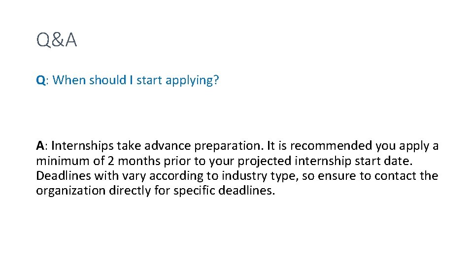 Q&A Q: When should I start applying? A: Internships take advance preparation. It is