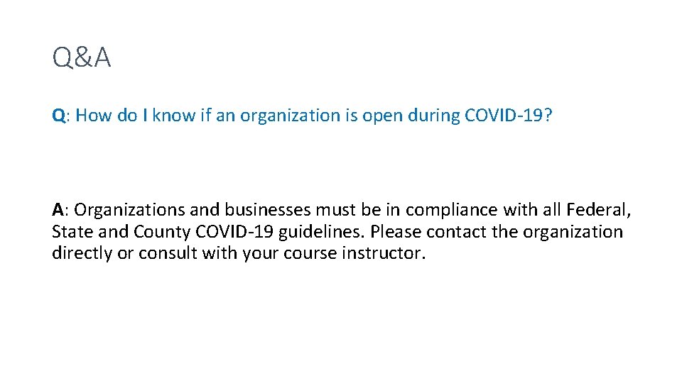 Q&A Q: How do I know if an organization is open during COVID-19? A: