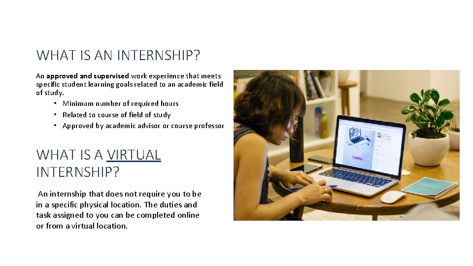 WHAT IS AN INTERNSHIP? An approved and supervised work experience that meets specific student