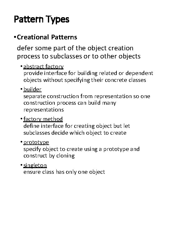Pattern Types • Creational Patterns defer some part of the object creation process to
