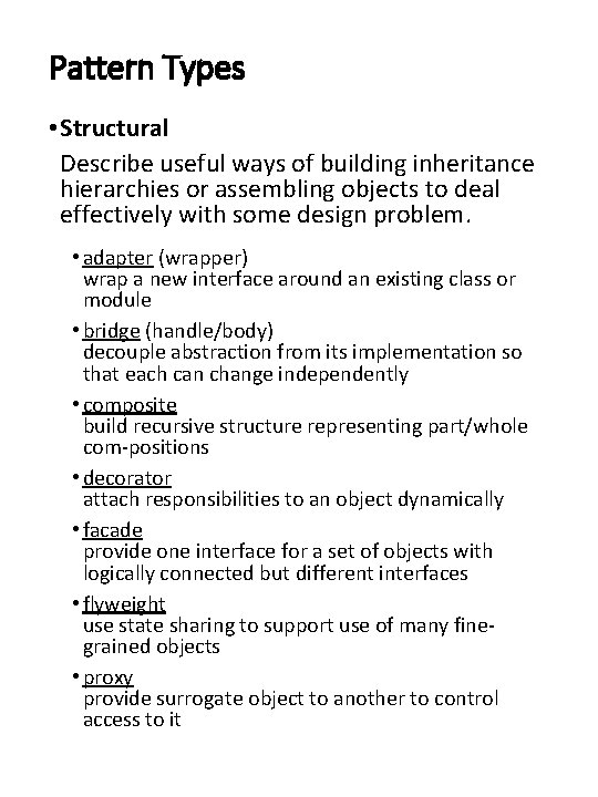 Pattern Types • Structural Describe useful ways of building inheritance hierarchies or assembling objects