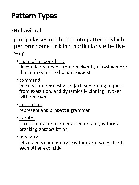 Pattern Types • Behavioral group classes or objects into patterns which perform some task