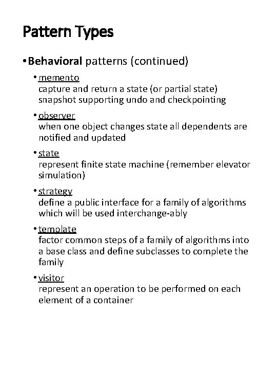 Pattern Types • Behavioral patterns (continued) • memento capture and return a state (or