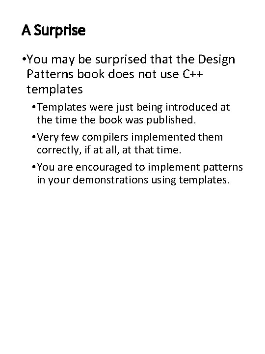A Surprise • You may be surprised that the Design Patterns book does not
