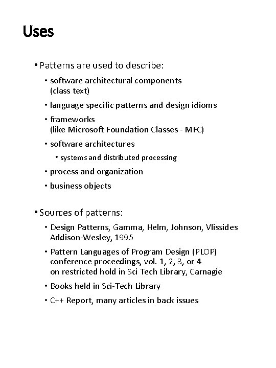 Uses • Patterns are used to describe: • software architectural components (class text) •