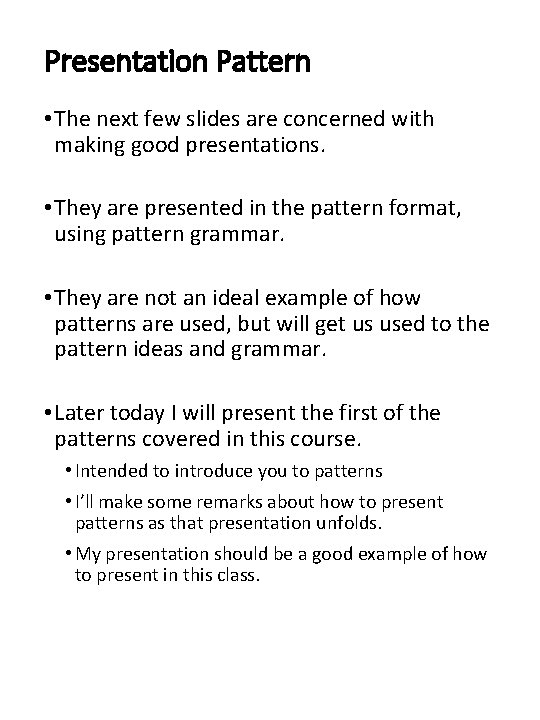 Presentation Pattern • The next few slides are concerned with making good presentations. •