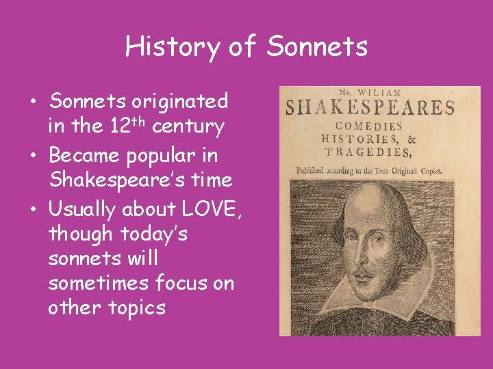History of Sonnets • Sonnets originated in the 12 th century • Became popular