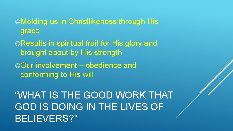  Molding us in Christlikeness through His grace Results in spiritual fruit for His