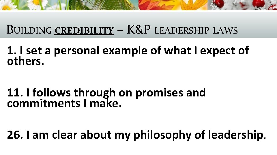 BUILDING CREDIBILITY – K&P LEADERSHIP LAWS 1. I set a personal example of what