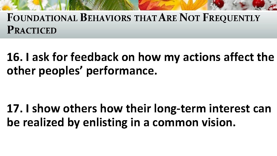 FOUNDATIONAL BEHAVIORS THAT ARE NOT FREQUENTLY PRACTICED 16. I ask for feedback on how