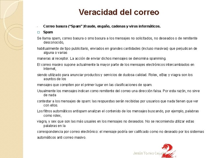 Veracidad del correo - Correo basura (“Spam” )fraude, engaño, cadenas y virus informáticos. �