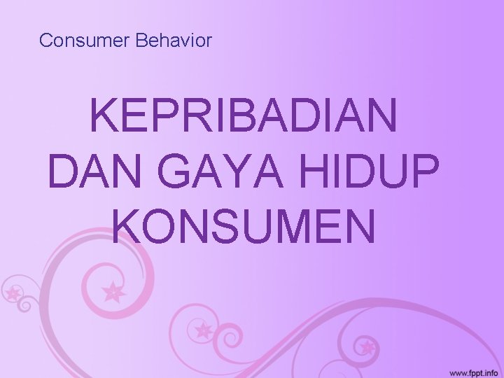 Consumer Behavior KEPRIBADIAN DAN GAYA HIDUP KONSUMEN 