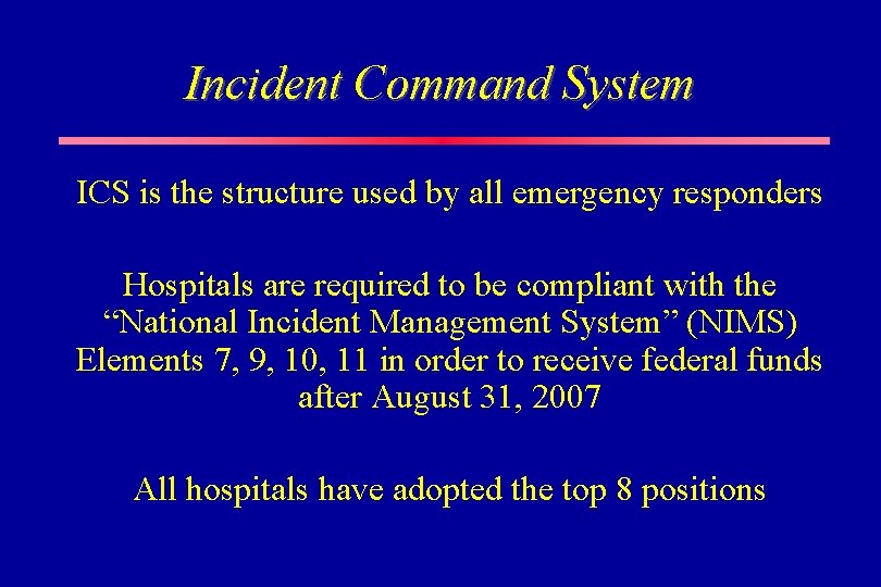 Incident Command System ICS is the structure used by all emergency responders Hospitals are