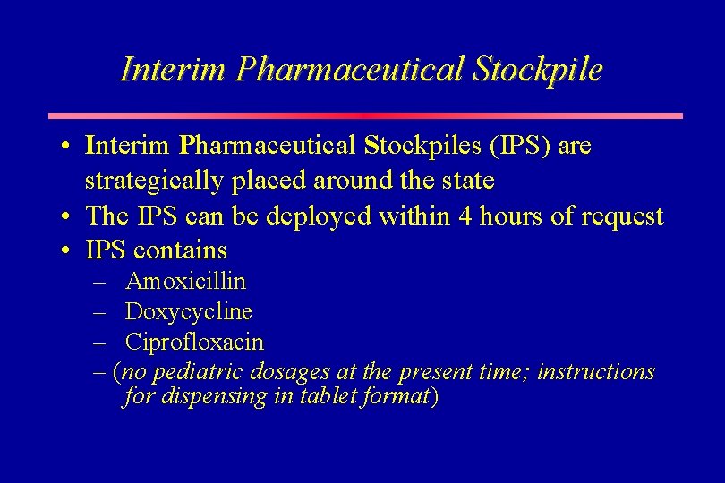 Interim Pharmaceutical Stockpile • Interim Pharmaceutical Stockpiles (IPS) are strategically placed around the state